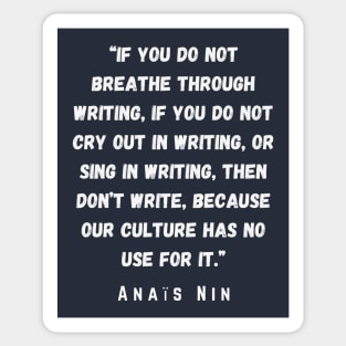 Anaïs Nin quote: If you do not breathe through writing.... Sticker